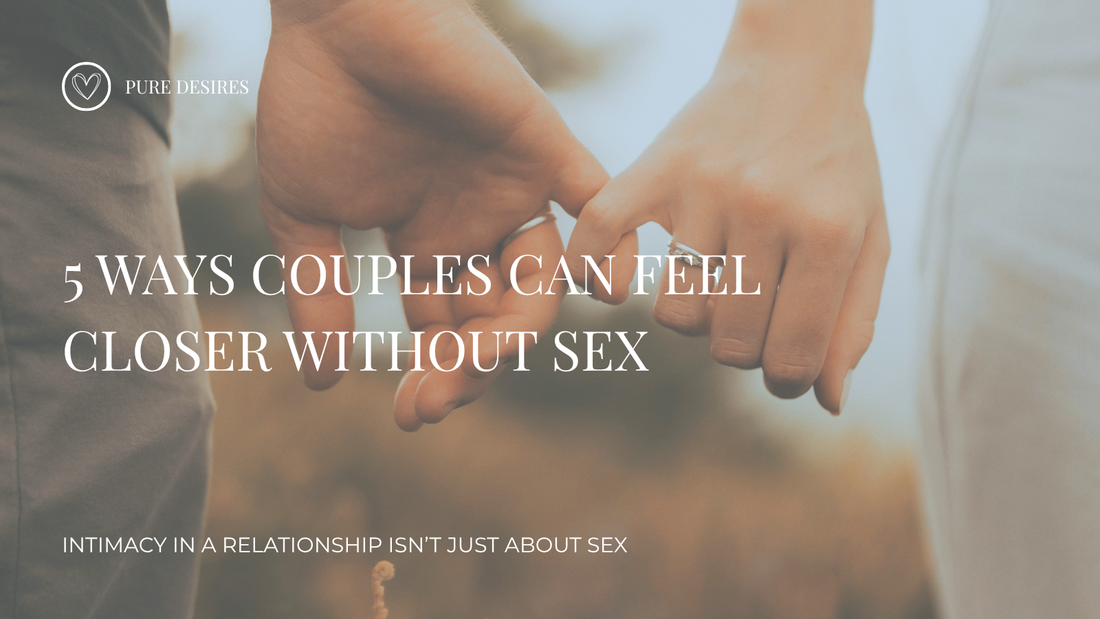 5 Ways Couples Can Feel Closer Without Sex