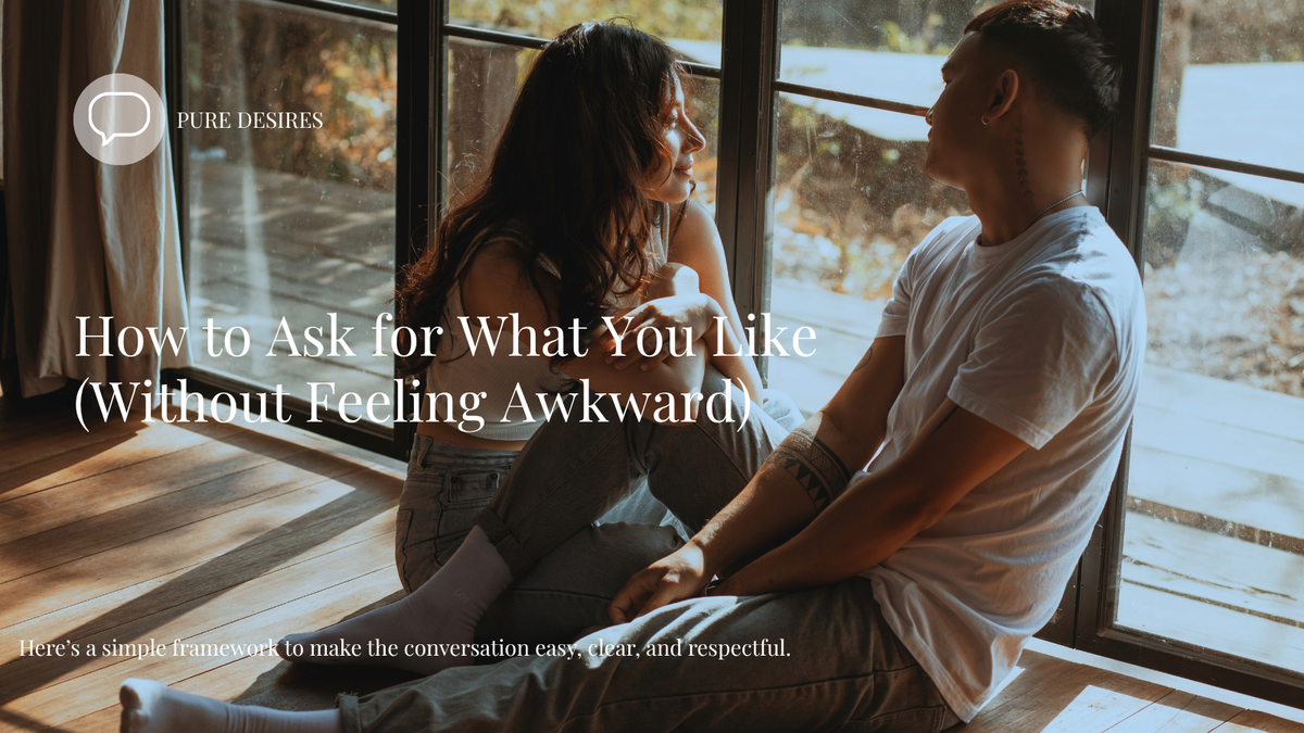 How to Ask for What You Like (Without Feeling Awkward)